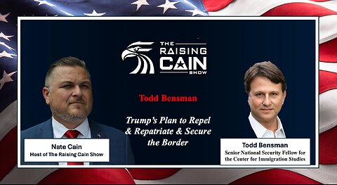 The Raising Cain Show: 🛑 Todd Bensman on Trump’s Plan to Repel & Repatriate & Secure the Border 🇺🇸
