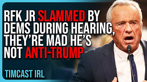RFK Jr SLAMMED By Dems During Confirmation Hearing, They’re Mad He’s Not Anti-Trump