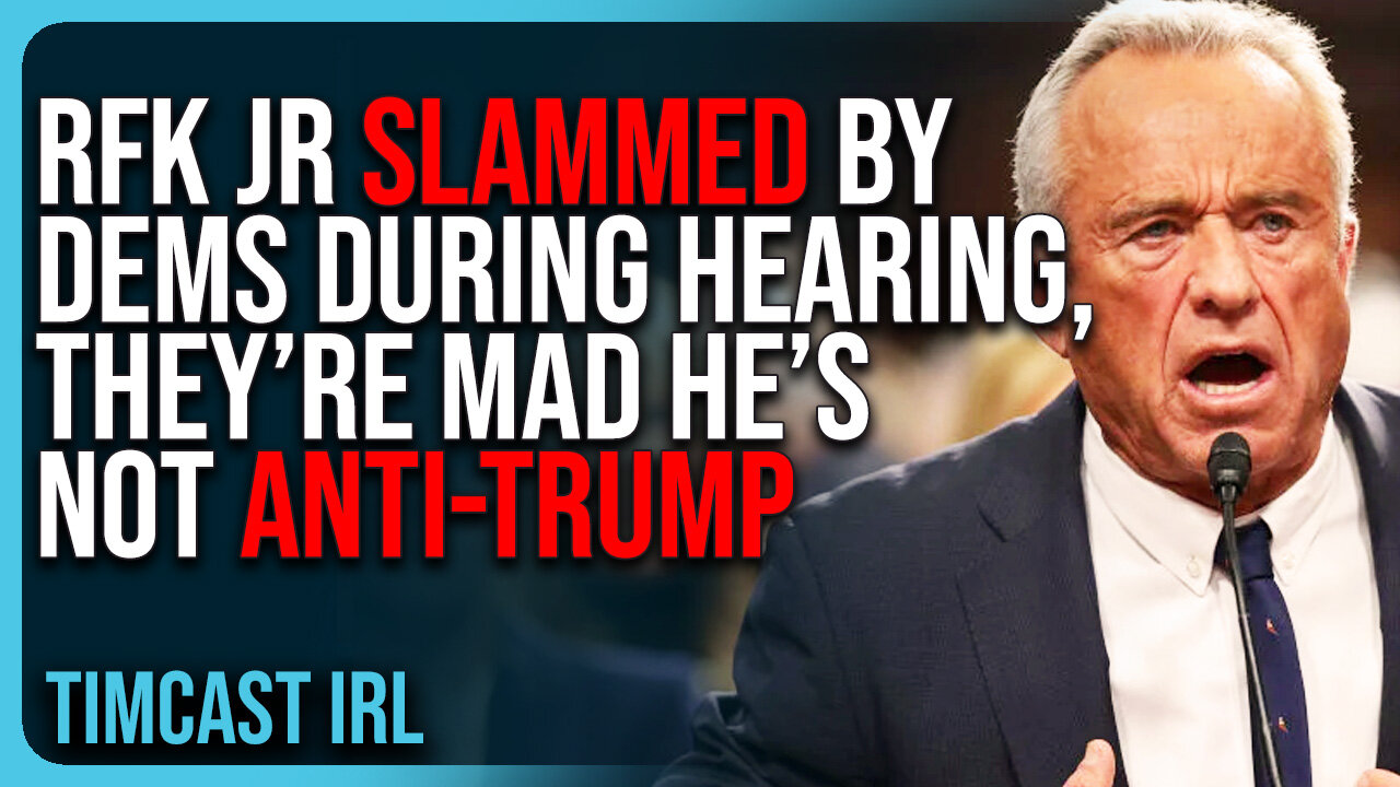 RFK Jr SLAMMED By Dems During Confirmation Hearing, They’re Mad He’s Not Anti-Trump