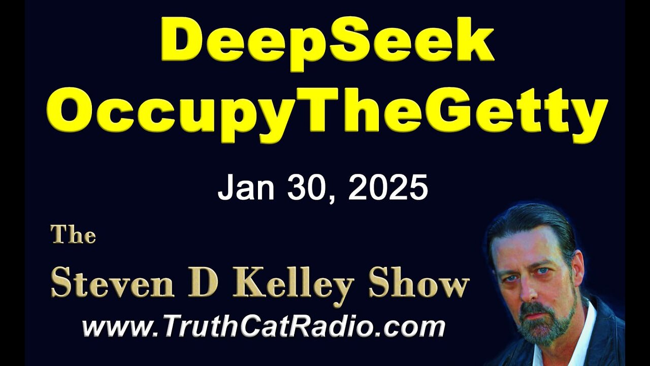 TCR#1108 STEVEN D KELLEY #421 JAN-30-2025 DeepSeek OccupyTheGetty