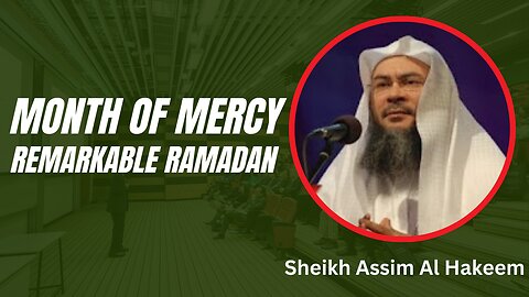 Month of Mercy - Remarkable Ramadan | Sheikh Assim Al Hakeem
