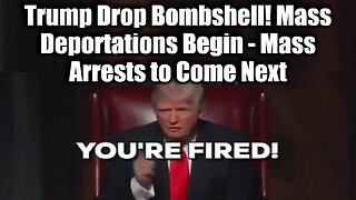 Trump Drop Bombshell! Mass Deportations Begin - Mass Arrests to Come Next!