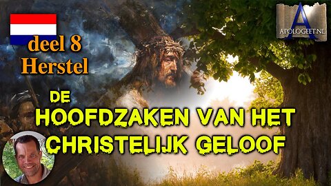 🇳🇱 Deel 8 Herstel — HOOFDZAKEN van het CHRISTELIJK GELOOF