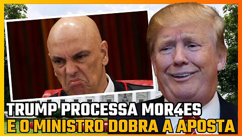 TRUMP PROCESSA MORAES