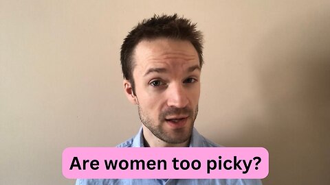 Are women too picky?