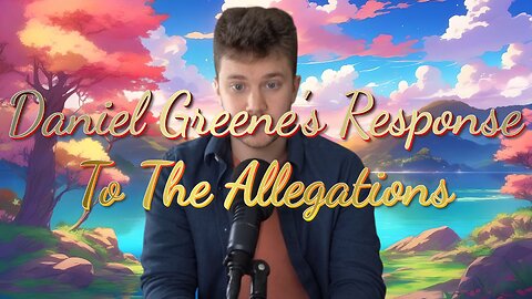 Daniel Greene's Response To The Allegations