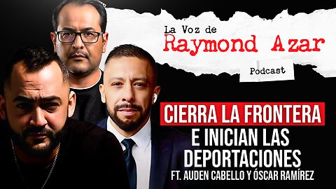 Cierra la frontera e inician las deportaciones Ft. Auden Cabello & Óscar Ramírez - Episodio 78