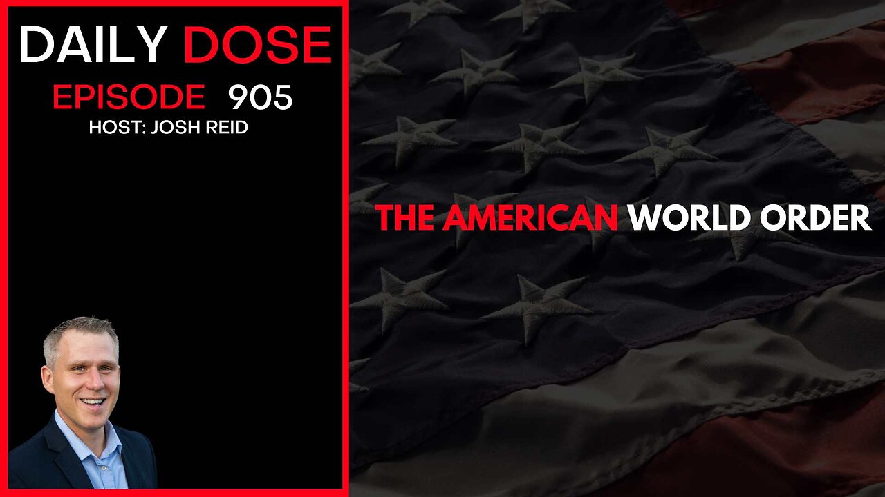 Th American World Order | Ep. 905 The Daily Dose