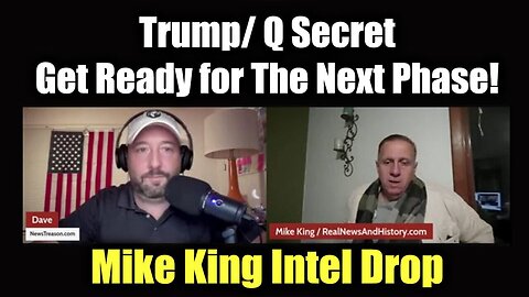 Mike King & Dave Full Intel Drop - Trump/ Q Secret, Get Ready For The Next Phase!