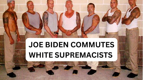 JOE BIDEN COMMUTES WHITE SUPREMACISTS