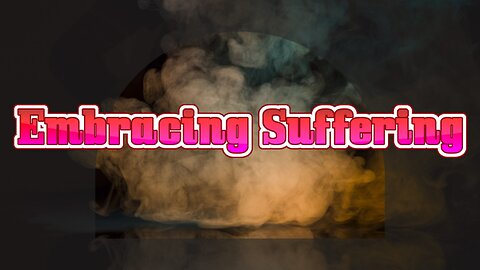 Embracing Suffering
