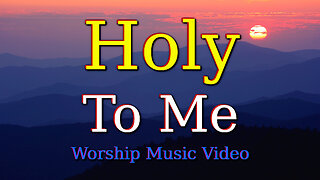 Holy To Me – Worship Music Video