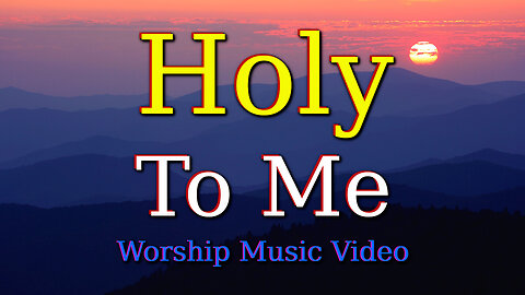 Holy To Me – Worship Music Video