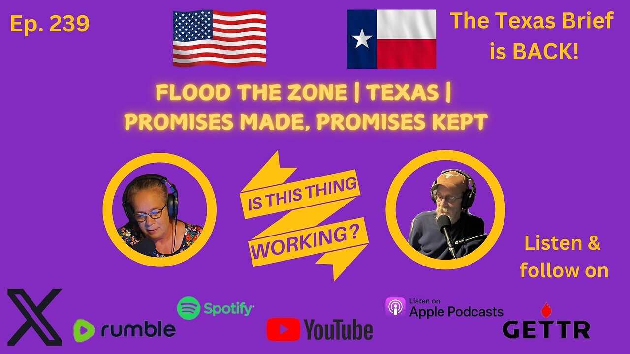 (Ep. 239) FLOOD THE ZONE | TEXAS | PROMISES MADE; PROMISES KEPT