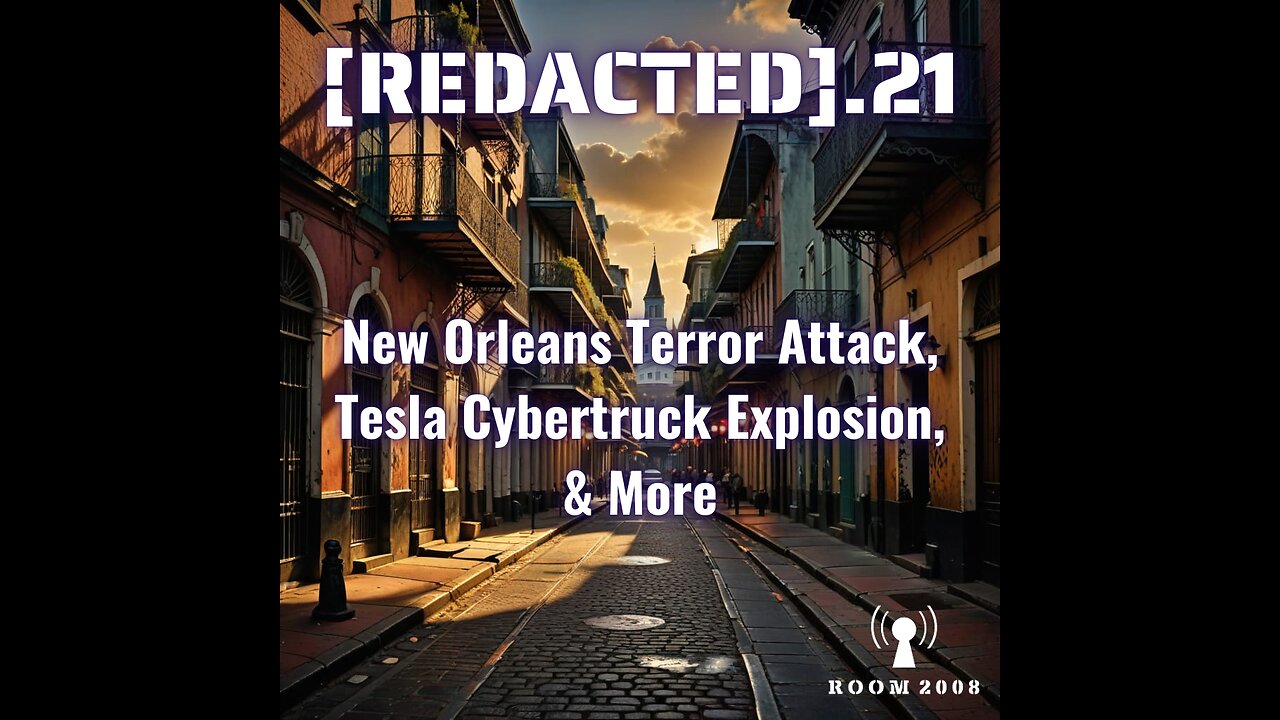 [REDACTED].21 - New Orleans Terror Attack, Tesla Cybertruck Explosion, & More