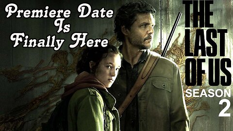 The LAST OF US Season 2 Premiere Date Is Finally Here