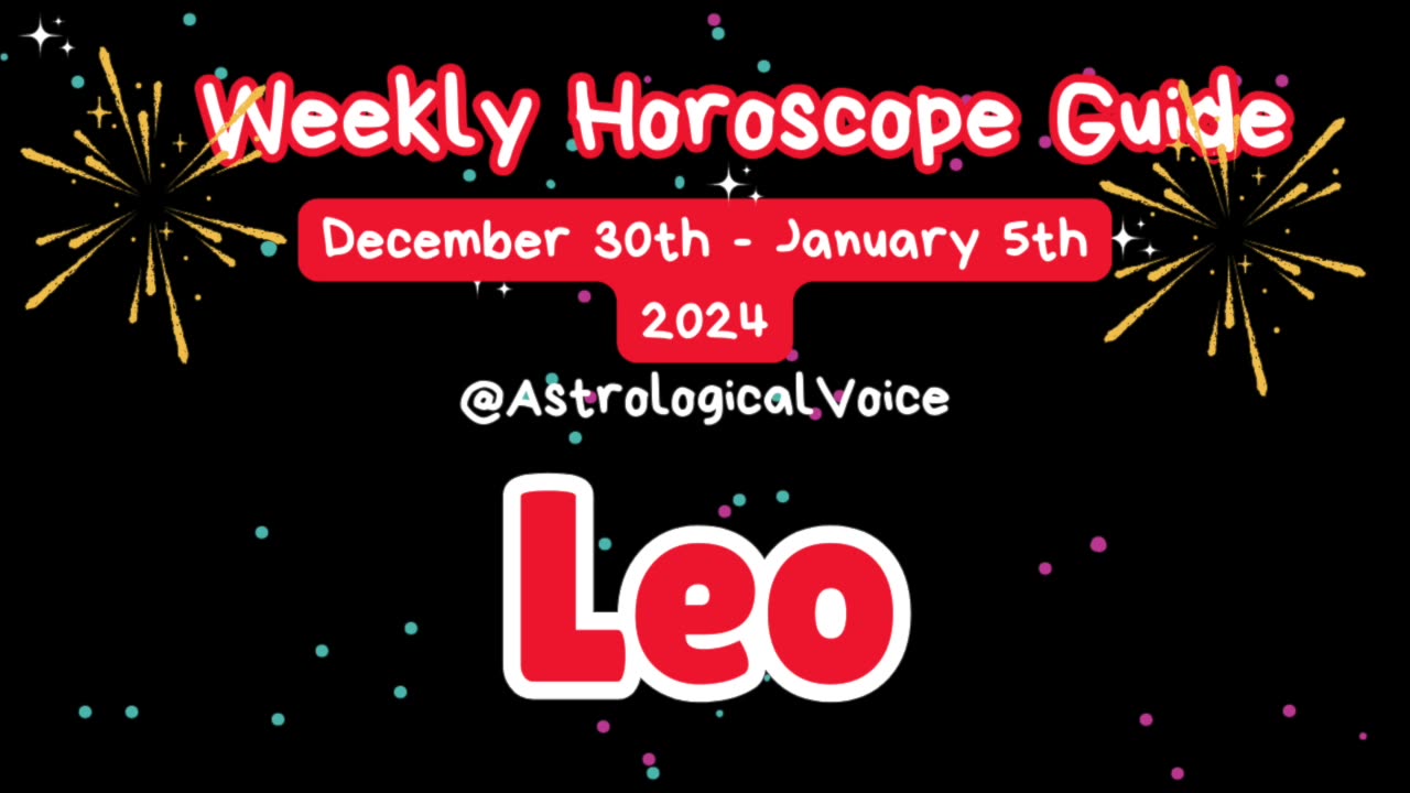 Leo (New Years Week) Weekly Horoscope Guide Dec 30-Jan 5 2024/5