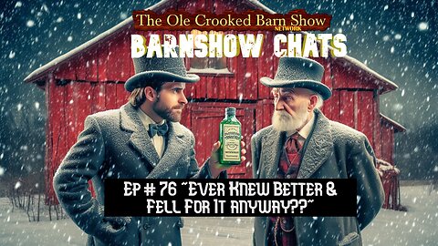 “Barn Show Chats” Ep #76 “Ever Knew Better & Fell For It Anyway?”