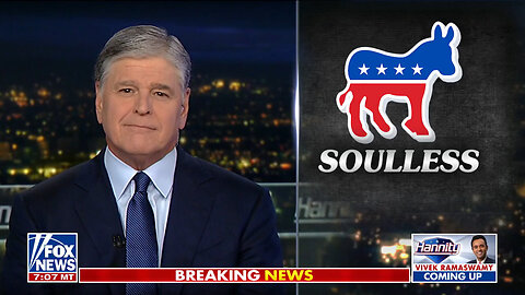 Sean Hannity: Take A Good Look At The 'Modern Day, Radicalized, Soulless' Democrat Party