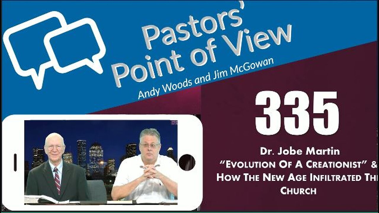 Pastors’ Point of View (PPOV) no. 335. Dr. Jobe Martin: "Evolution of a Creationist" and New Age Practices in the Church. 1-3-25.