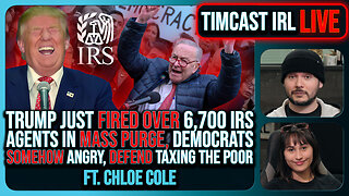 Trump Just FIRED OVER 6,700 IRS Agents In PURGE, Democrats SOMEHOW Angry w/Chloe Cole | Timcast