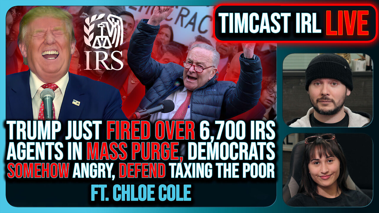 Trump Just FIRED OVER 6,700 IRS Agents In PURGE, Democrats SOMEHOW Angry w/Chloe Cole | Timcast