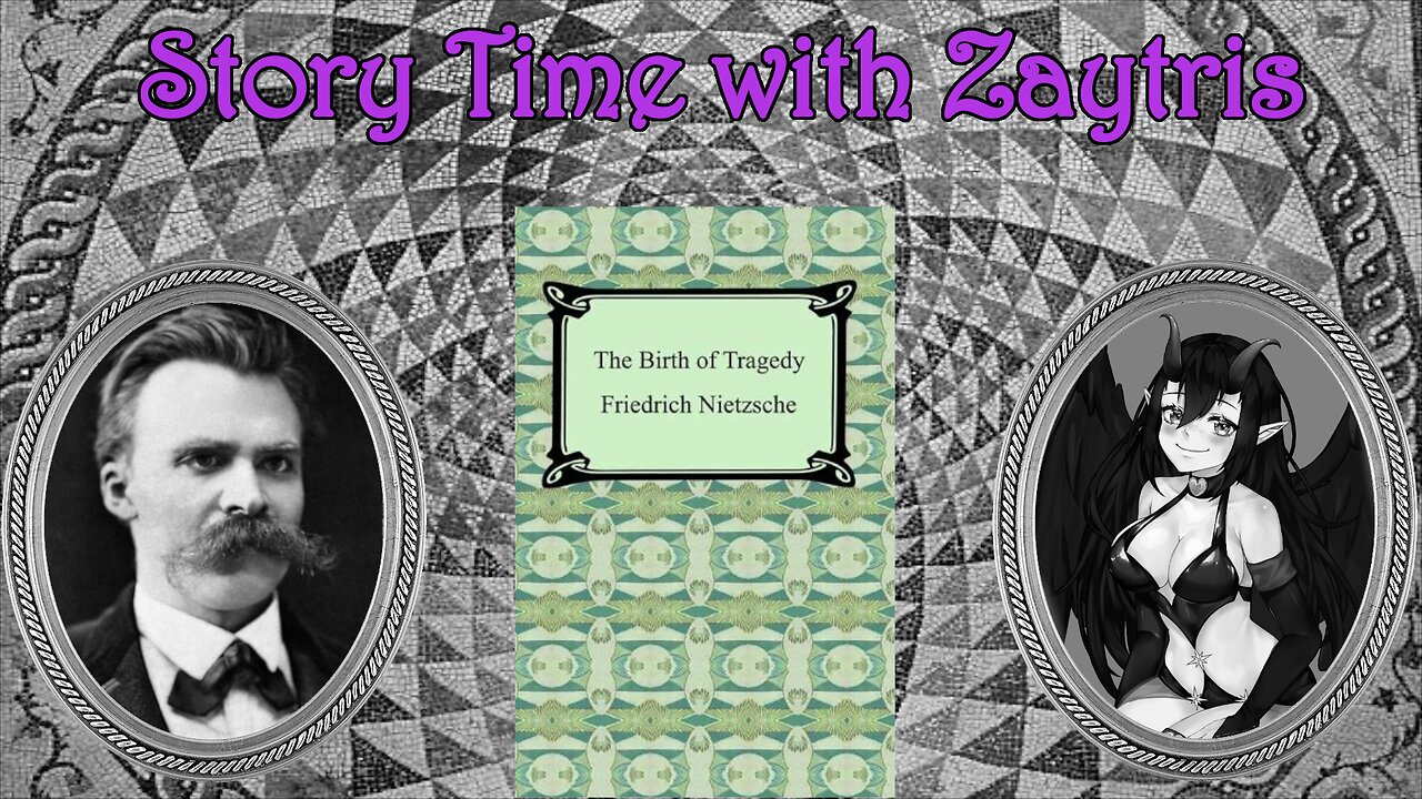 Story time with Zay! [The Birth of Tragedy by Fredrick Nietzsche]PT10