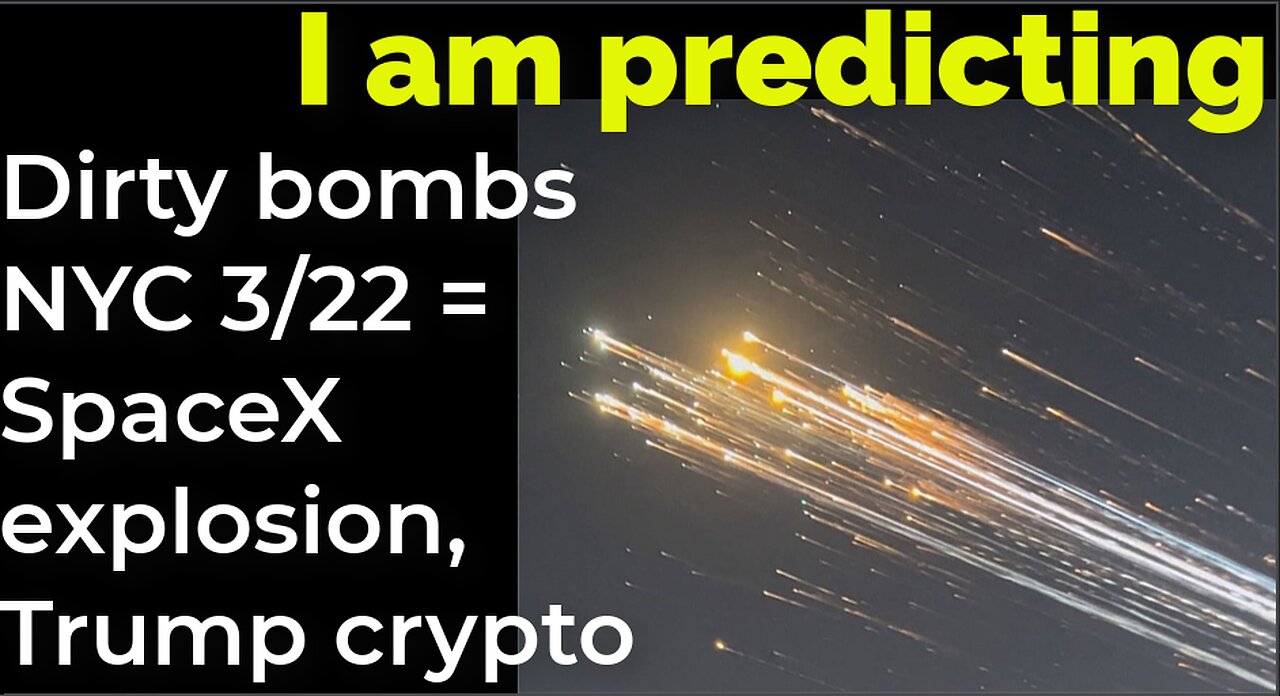 I am predicting: Dirty bombs NYC 3/22 = SpaceX explosion, Trump crypto summit