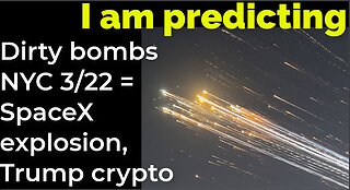 I am predicting: Dirty bombs NYC 3/22 = SpaceX explosion, Trump crypto summit