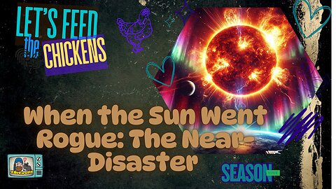 When the Sun Went Rogue: The Near-Disaster | Let's Feed the Chickens | E227