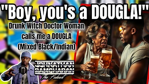 Drunk Witch Doctor Woman Calls Me A Dougla | Johnathan Ramcharan the Podcast