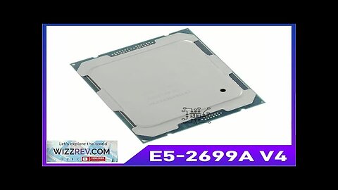 Xeon E5 2699A V4 CPU 2.4GHz 55MB 145W 22 Cores 44 Threads Review