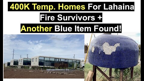 400K Temp. Homes For Lahaina Fire Survivors + Another Blue Item Found!