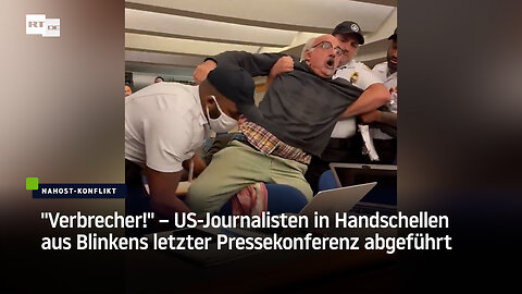 "Verbrecher!" – US-Journalisten in Handschellen aus Blinkens letzter Pressekonferenz abgeführt