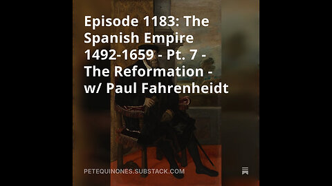 Episode 1183: The Spanish Empire Pt. 7 -The Reformation - w/ Paul Fahrenheidt - *See Description*