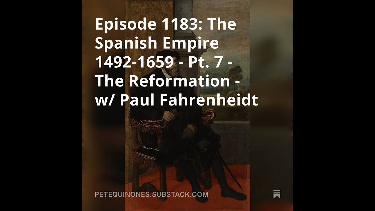 Episode 1183: The Spanish Empire Pt. 7 -The Reformation - w/ Paul Fahrenheidt - *See Description*