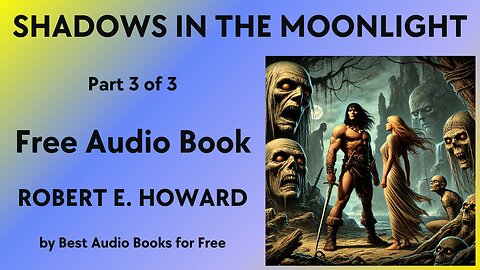 Shadows in the Moonlight - Part 3 of 3 - by Robert E. Howard - Best Audio Books for Free