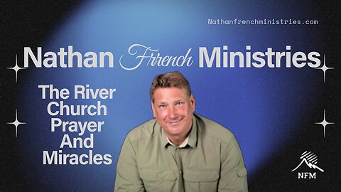 Nathan French: The River Church Prayer and Miracles!