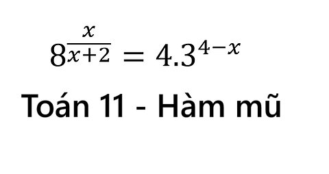 Toán 11: Hàm mũ. Tìm nghiệm: 8^(x/(x+2))= 4.3^(4-x)