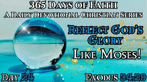 365 Days Of Faith: Daily Devotional | Reflect God's Glory! Exodus 34:29 | Verse Of The Day & Prayer