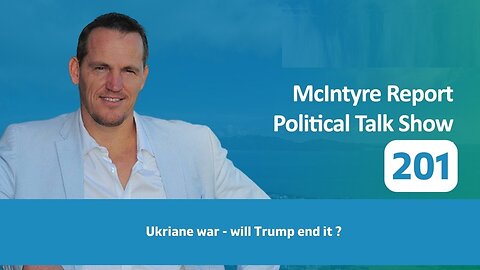 The McIntyre Report: Ukriane War - Will Trump End It?