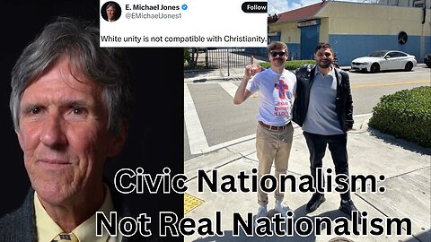 Civic National Is Not Real Nationalism. E Michael Jones Is A Boomer Idiot.
