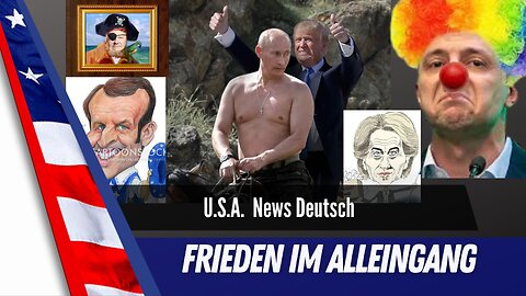 U.S.A. und Russland ohne Ukraine und Europa - Frieden im Alleingang.