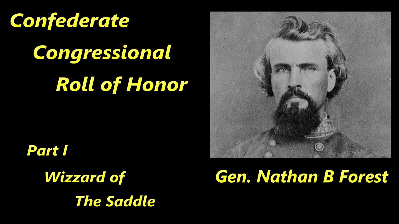 Confederate Congressional Roll of Honor, Gen Nathan B. Forest, Part I, Wizzard of the Saddle.