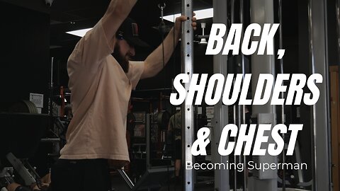 Becoming Superman | Ep.15 | Back, Shoulders & Chest