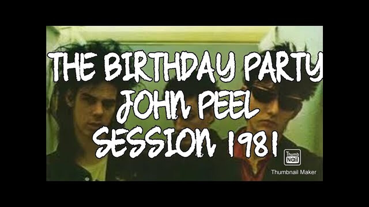 THE BIRTHDAY PARTY...JOHN PEEL SESSION 1981