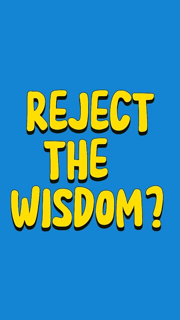 Reject The Wisdom? 🤯