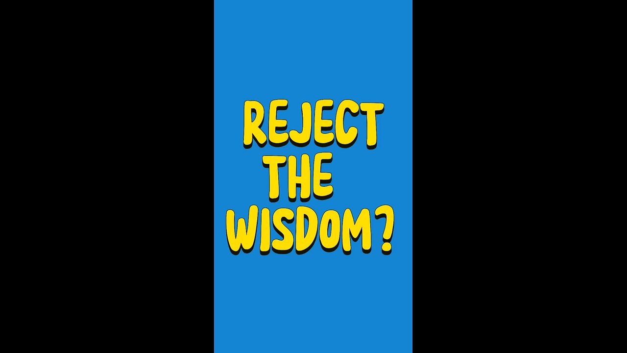 Reject The Wisdom? 🤯