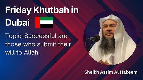 9.Topic: Successful are those who submit their will to Allah _ Friday Khutbah in Dubai _ AA Hakeem