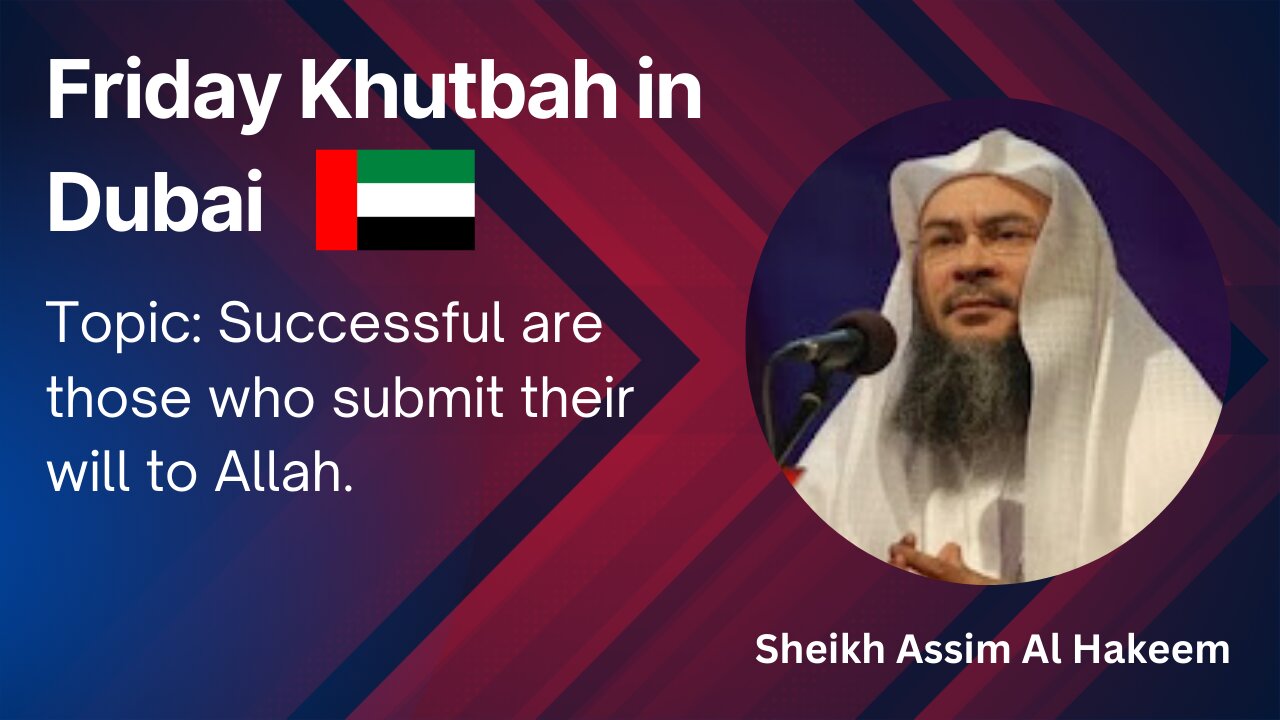 9.Topic: Successful are those who submit their will to Allah _ Friday Khutbah in Dubai _ AA Hakeem